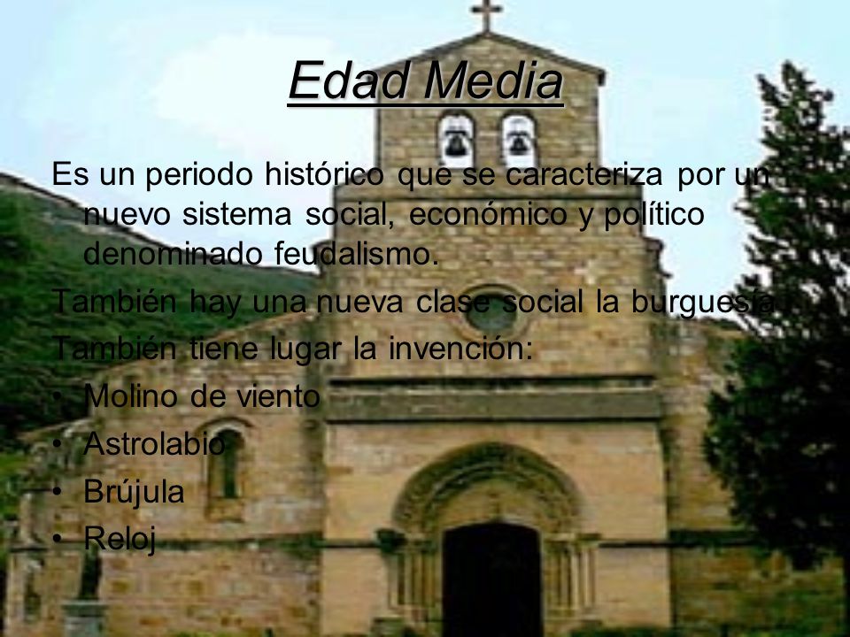 Edad Media Es un periodo histórico que se caracteriza por un nuevo sistema social, económico y político denominado feudalismo.