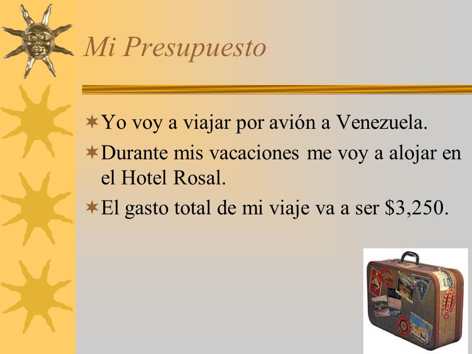Mi Presupuesto Yo voy a viajar por avión a Venezuela.