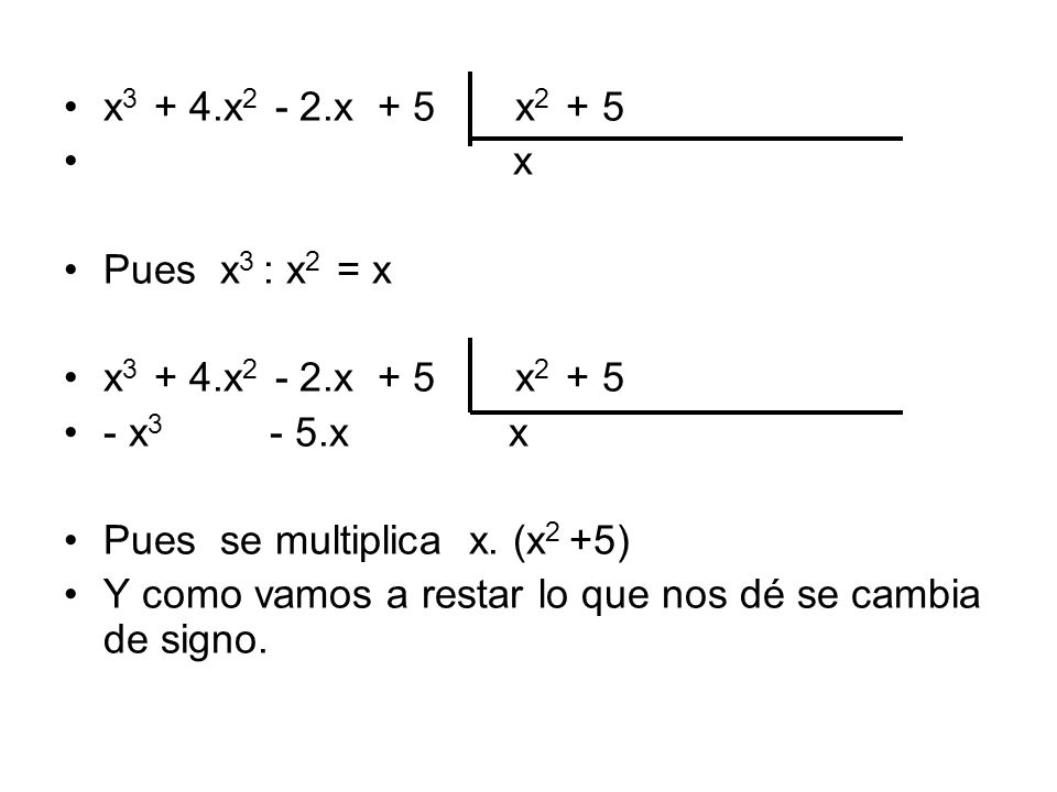 x3 + 4.x2 - 2.x + 5 x2 + 5 x. Pues x3 : x2 = x. - x3 - 5.x x.