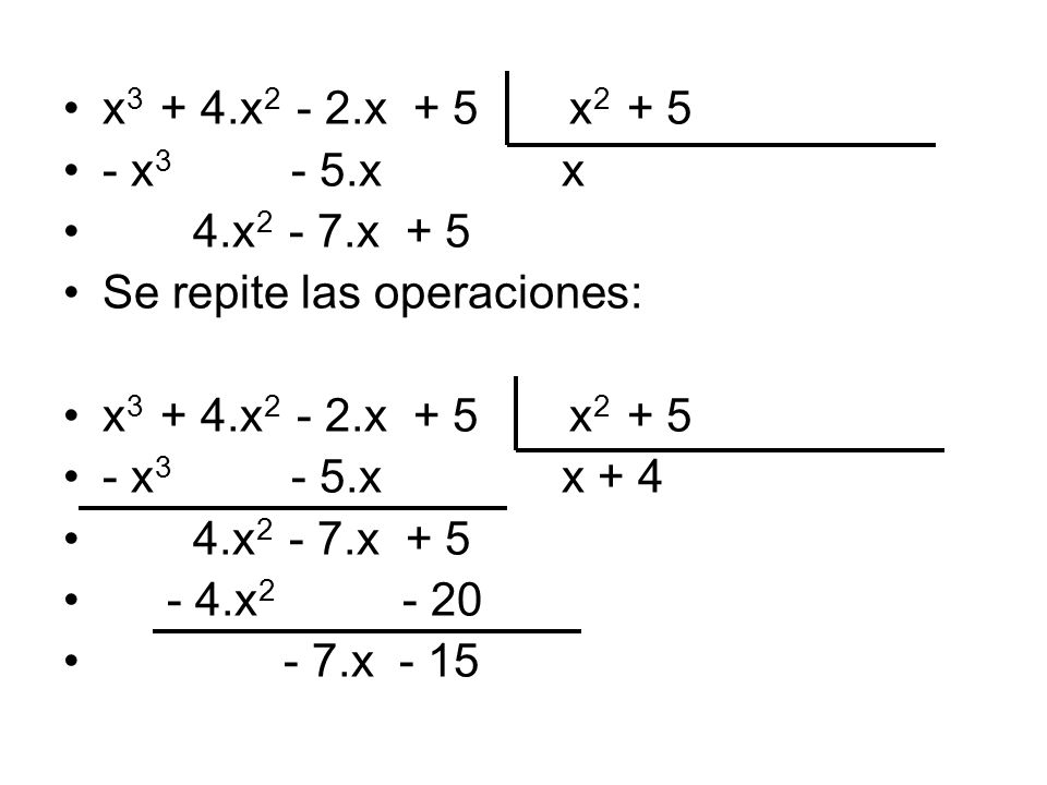 x3 + 4.x2 - 2.x + 5 x x3 - 5.x x. 4.x2 - 7.x + 5. Se repite las operaciones: