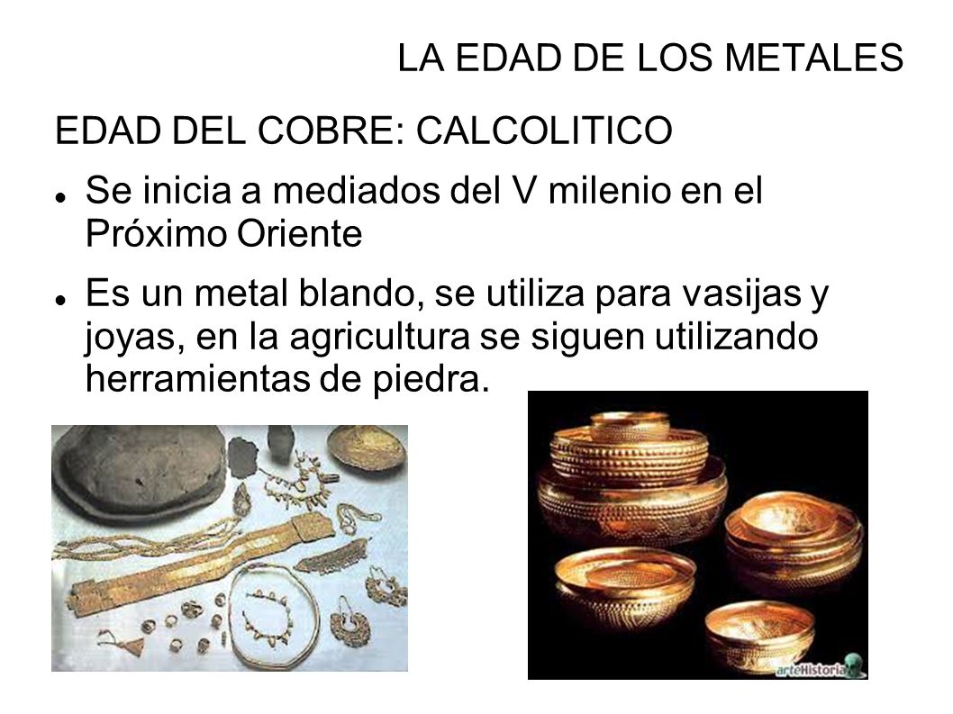 LA EDAD DE LOS METALES EDAD DEL COBRE: CALCOLITICO. Se inicia a mediados del V milenio en el Próximo Oriente.