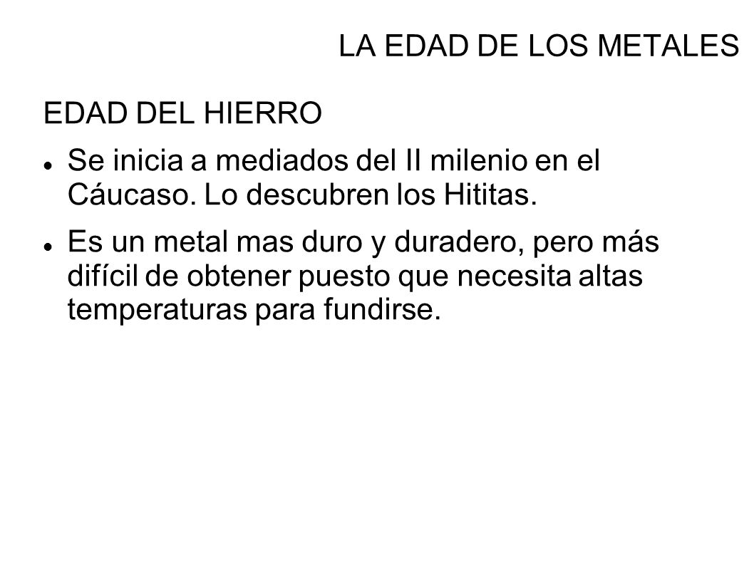 LA EDAD DE LOS METALES EDAD DEL HIERRO. Se inicia a mediados del II milenio en el Cáucaso. Lo descubren los Hititas.