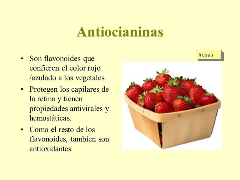 Antiocianinas fresas. Son flavonoides que confieren el color rojo /azulado a los vegetales.