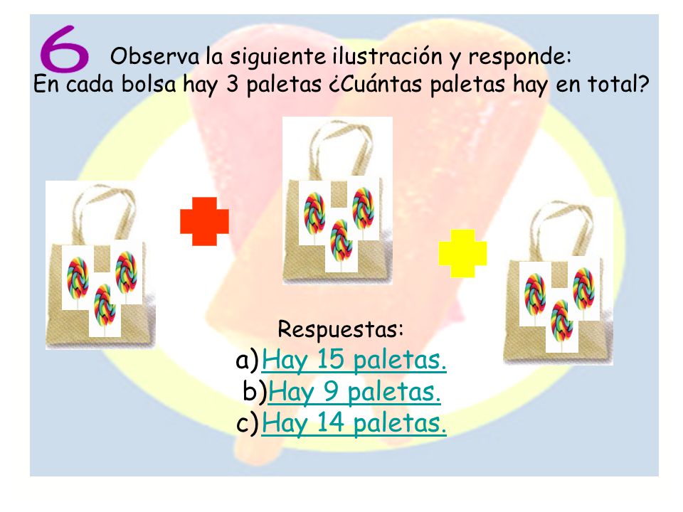 6 Hay 15 paletas. Hay 9 paletas. Hay 14 paletas.
