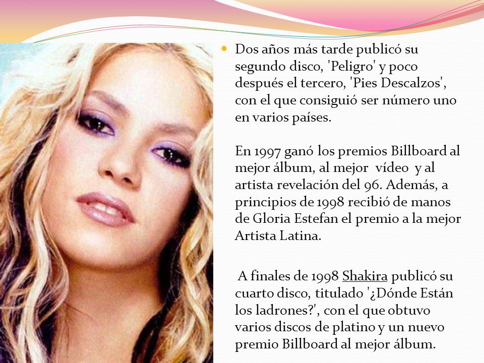 Dos años más tarde publicó su segundo disco, Peligro y poco después el tercero, Pies Descalzos , con el que consiguió ser número uno en varios países. En 1997 ganó los premios Billboard al mejor álbum, al mejor vídeo y al artista revelación del 96. Además, a principios de 1998 recibió de manos de Gloria Estefan el premio a la mejor Artista Latina.