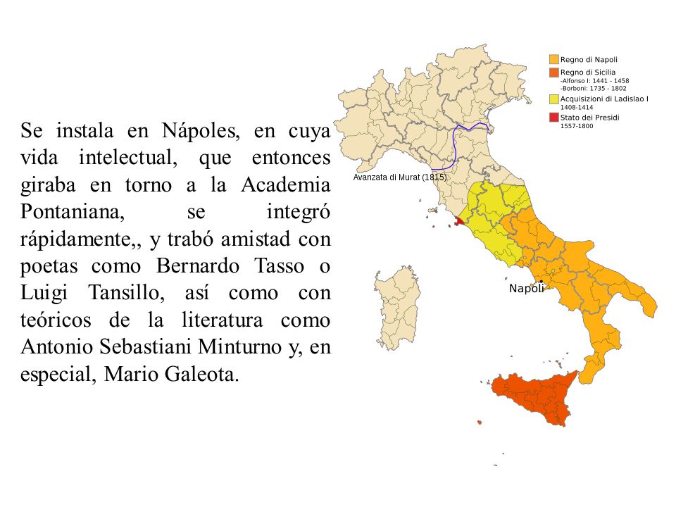 Se instala en Nápoles, en cuya vida intelectual, que entonces giraba en torno a la Academia Pontaniana, se integró rápidamente,, y trabó amistad con poetas como Bernardo Tasso o Luigi Tansillo, así como con teóricos de la literatura como Antonio Sebastiani Minturno y, en especial, Mario Galeota.