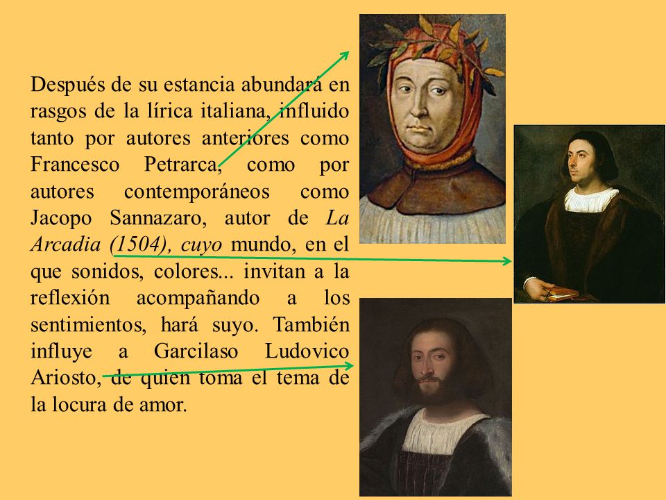 Después de su estancia abundará en rasgos de la lírica italiana, influido tanto por autores anteriores como Francesco Petrarca, como por autores contemporáneos como Jacopo Sannazaro, autor de La Arcadia (1504), cuyo mundo, en el que sonidos, colores...