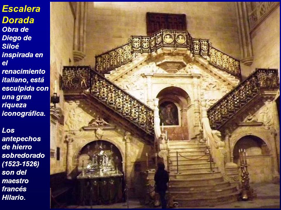 Escalera Dorada Obra de Diego de Siloé inspirada en el renacimiento italiano, está esculpida con una gran riqueza iconográfica.