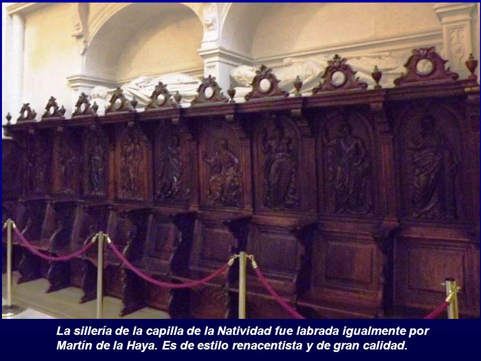 La sillería de la capilla de la Natividad fue labrada igualmente por Martín de la Haya.