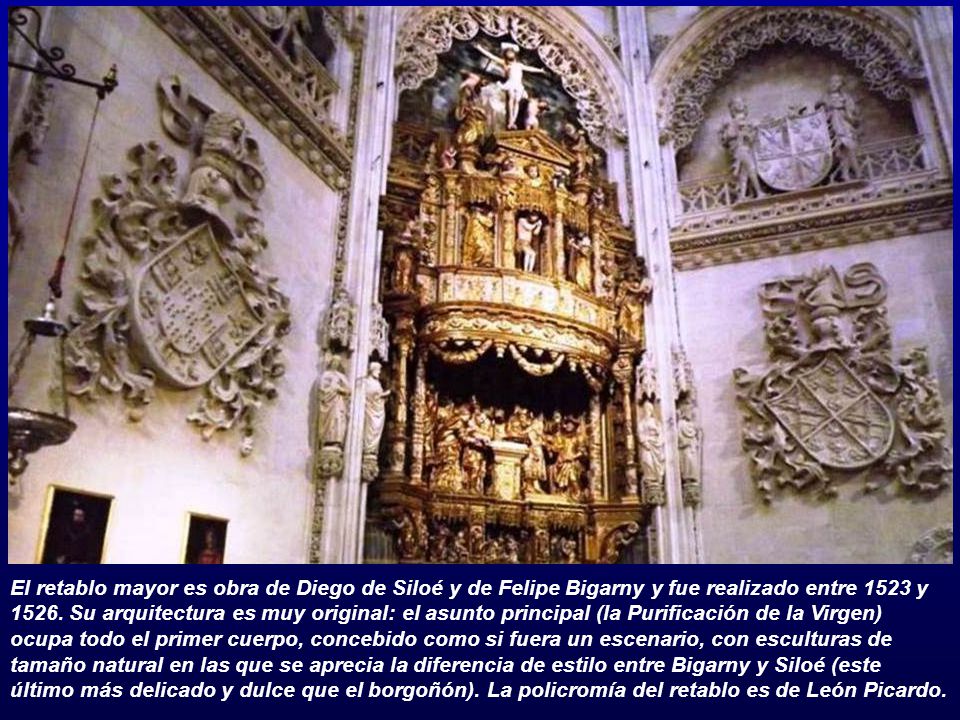 El retablo mayor es obra de Diego de Siloé y de Felipe Bigarny y fue realizado entre 1523 y 1526.
