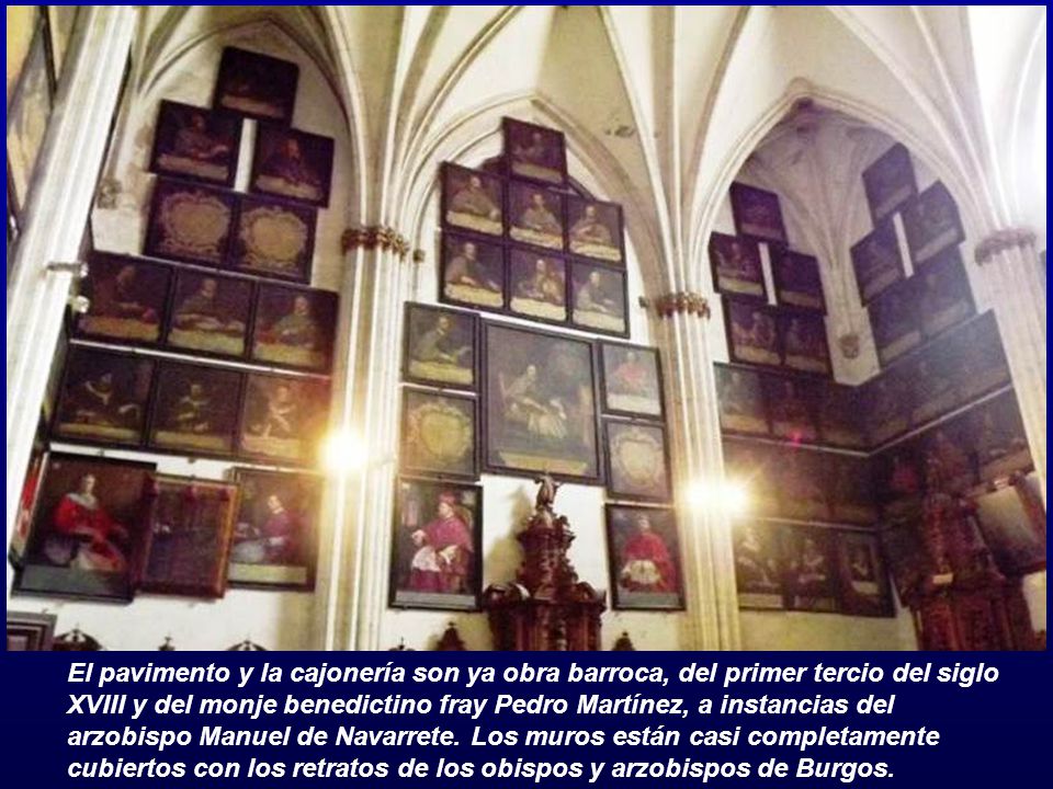 El pavimento y la cajonería son ya obra barroca, del primer tercio del siglo XVIII y del monje benedictino fray Pedro Martínez, a instancias del arzobispo Manuel de Navarrete.