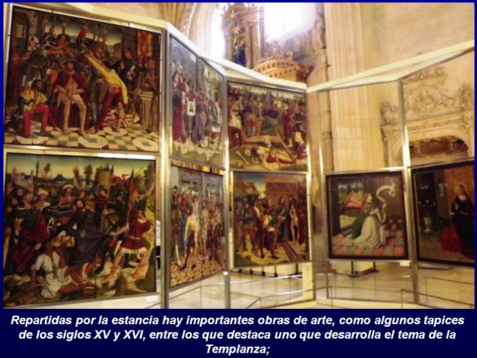 Repartidas por la estancia hay importantes obras de arte, como algunos tapices de los siglos XV y XVI, entre los que destaca uno que desarrolla el tema de la Templanza;