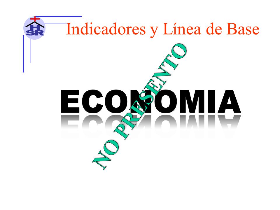 H S R Indicadores y Línea de Base ECONOMIA NO PRESENTO
