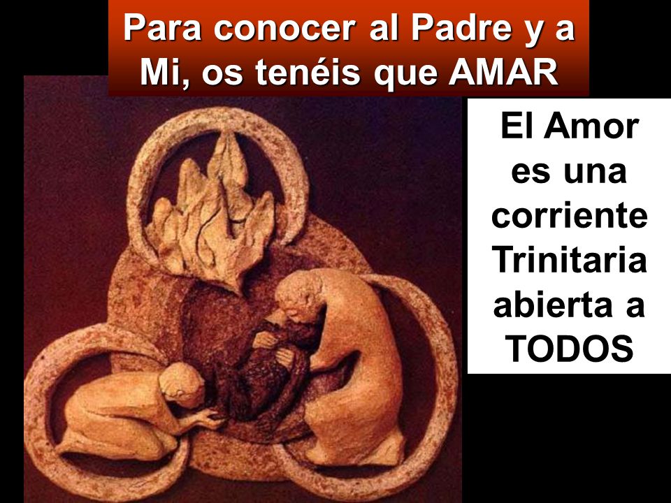 Para conocer al Padre y a Mi, os tenéis que AMAR