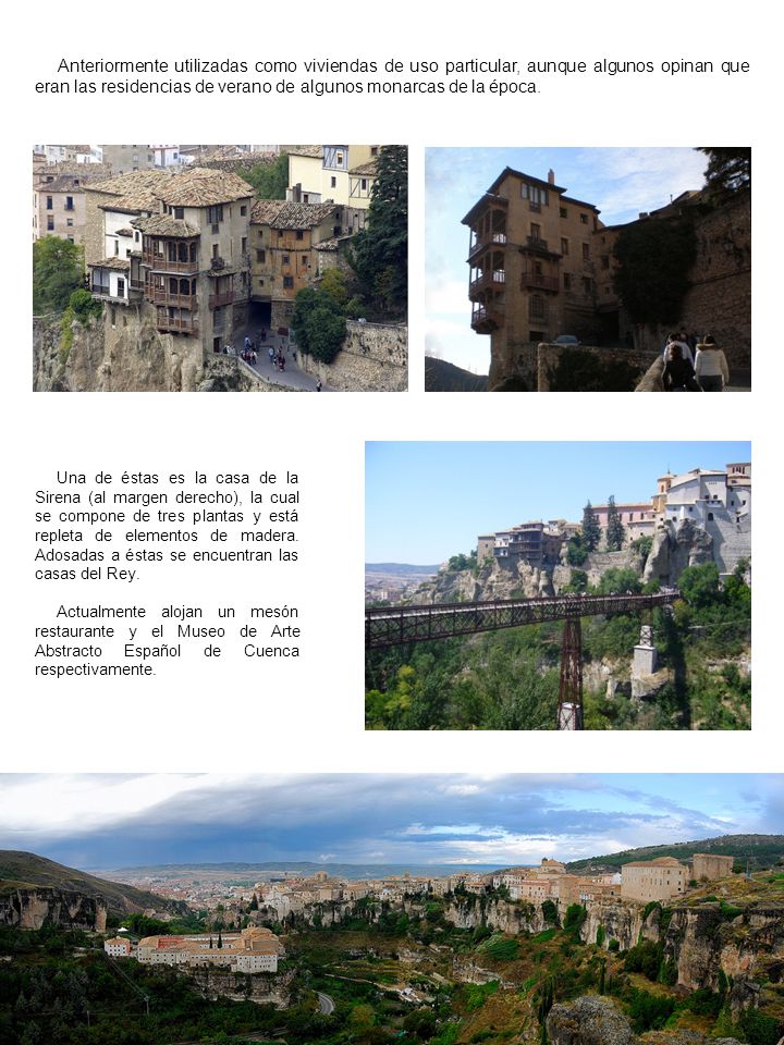 Anteriormente utilizadas como viviendas de uso particular, aunque algunos opinan que eran las residencias de verano de algunos monarcas de la época.