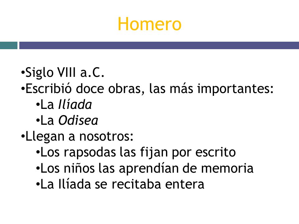 Homero Siglo VIII a.C. Escribió doce obras, las más importantes: