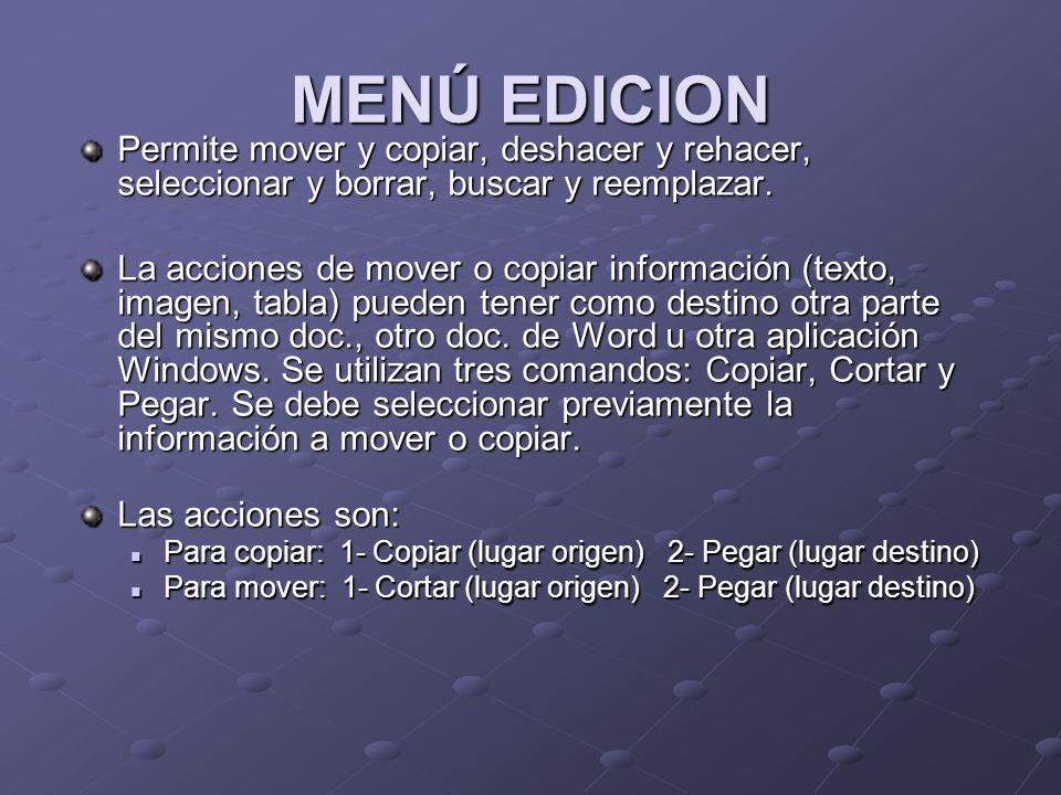 MENÚ EDICION Permite mover y copiar, deshacer y rehacer, seleccionar y borrar, buscar y reemplazar.
