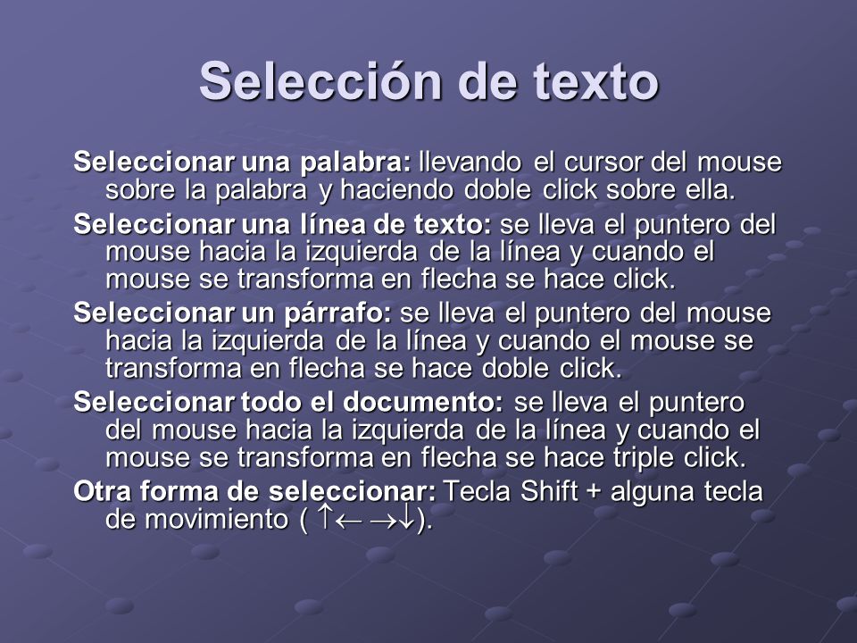 Selección de texto Seleccionar una palabra: llevando el cursor del mouse sobre la palabra y haciendo doble click sobre ella.