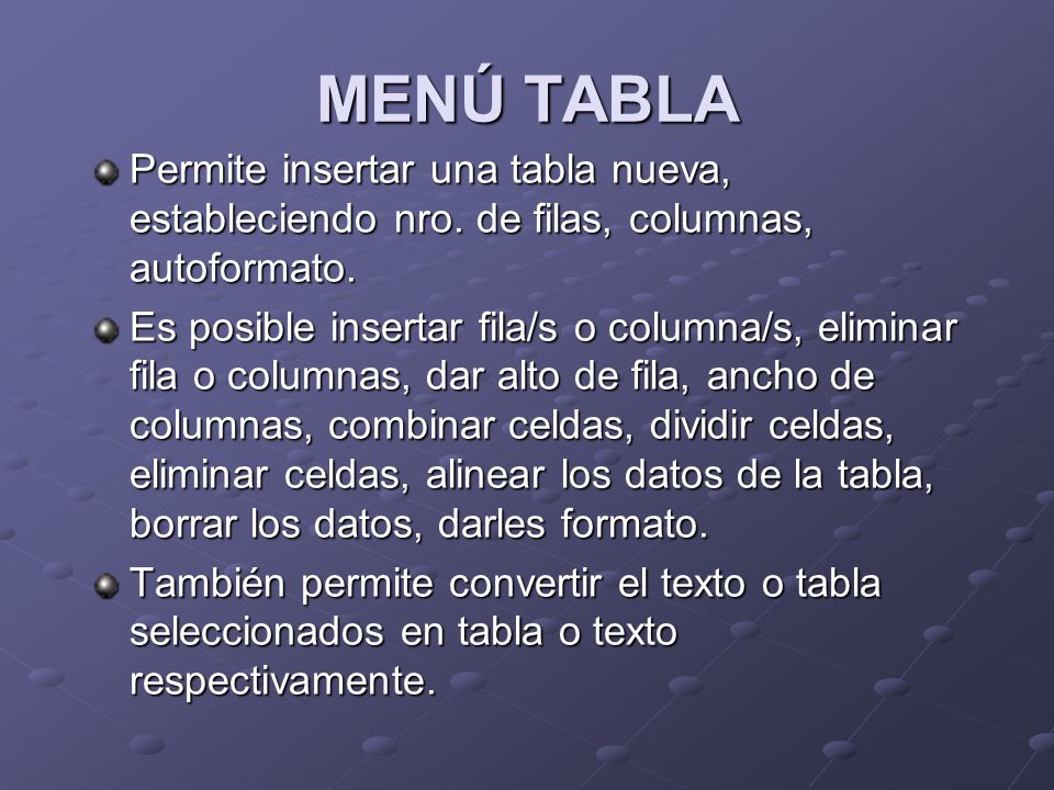 MENÚ TABLA Permite insertar una tabla nueva, estableciendo nro. de filas, columnas, autoformato.