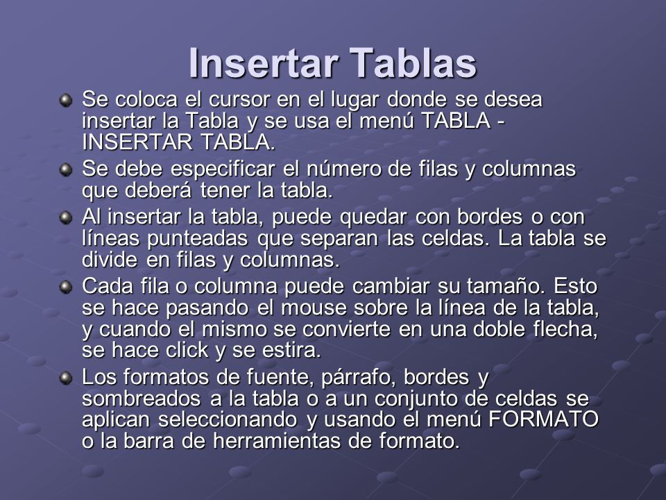 Insertar Tablas Se coloca el cursor en el lugar donde se desea insertar la Tabla y se usa el menú TABLA - INSERTAR TABLA.