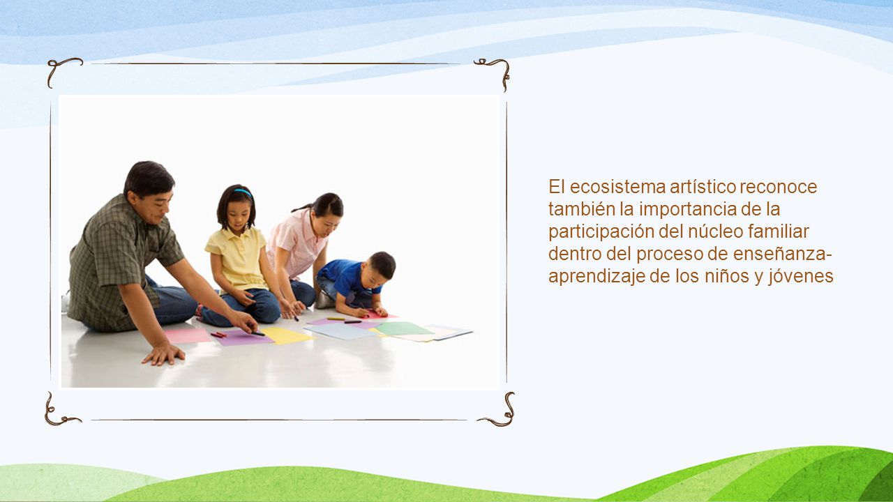El ecosistema artístico reconoce también la importancia de la participación del núcleo familiar dentro del proceso de enseñanza-aprendizaje de los niños y jóvenes