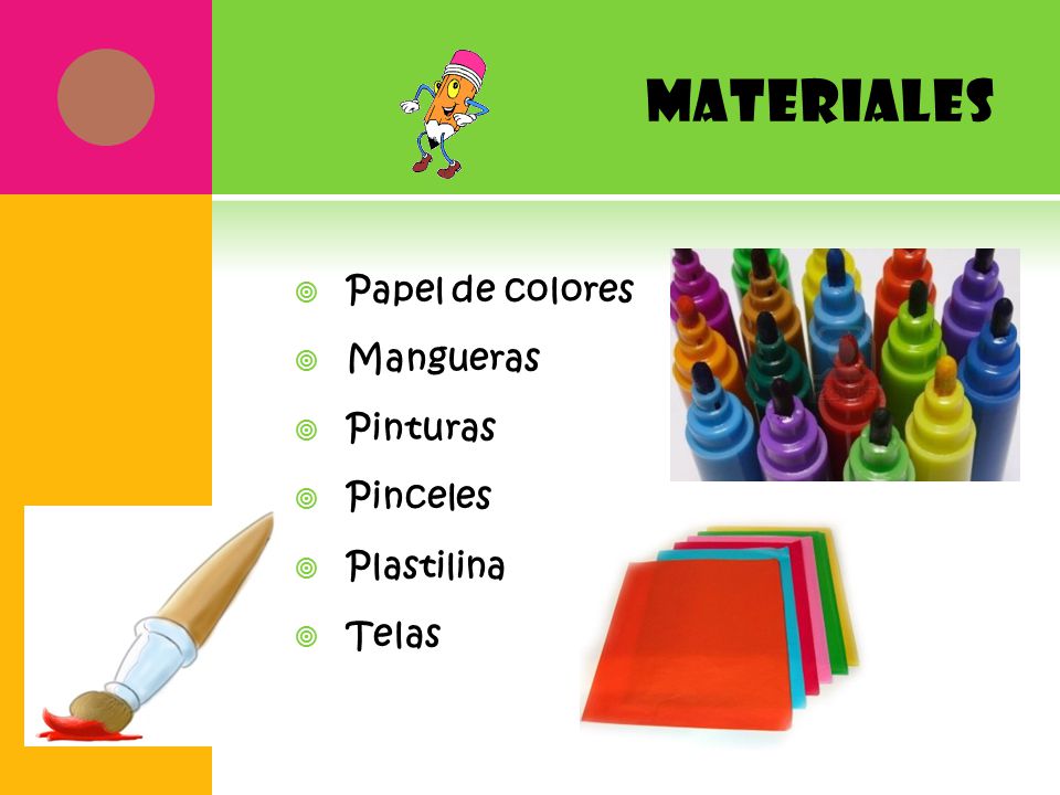 materiales Papel de colores Mangueras Pinturas Pinceles Plastilina