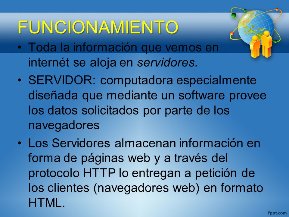 FUNCIONAMIENTO Toda la información que vemos en internét se aloja en servidores.