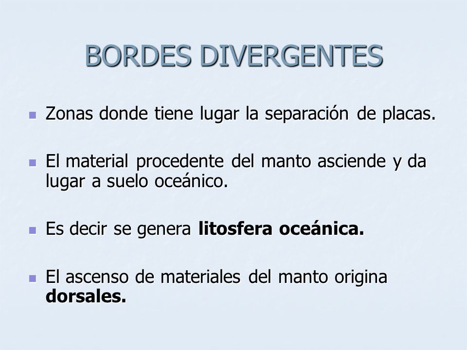 BORDES DIVERGENTES Zonas donde tiene lugar la separación de placas.