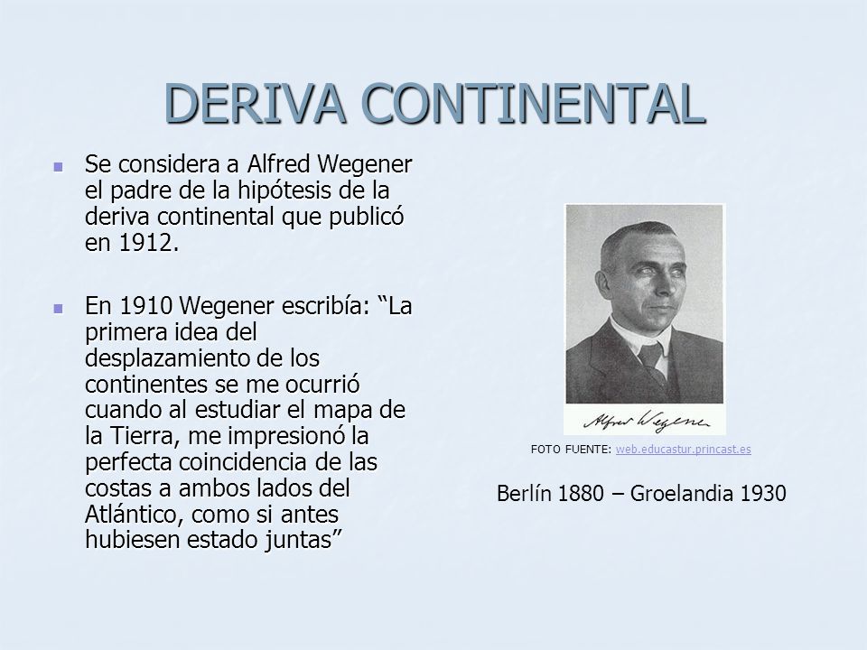 DERIVA CONTINENTAL Se considera a Alfred Wegener el padre de la hipótesis de la deriva continental que publicó en