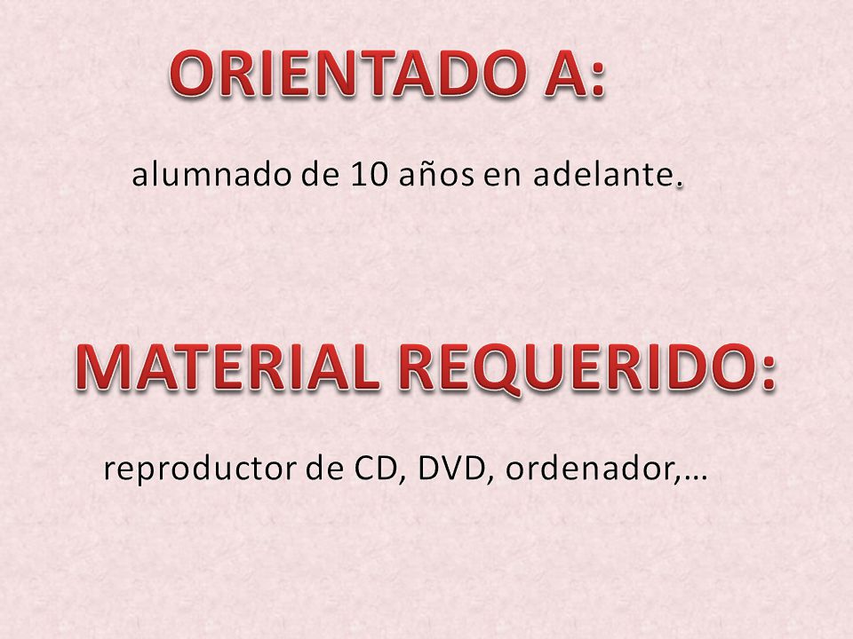 MATERIAL REQUERIDO: ORIENTADO A: alumnado de 10 años en adelante.