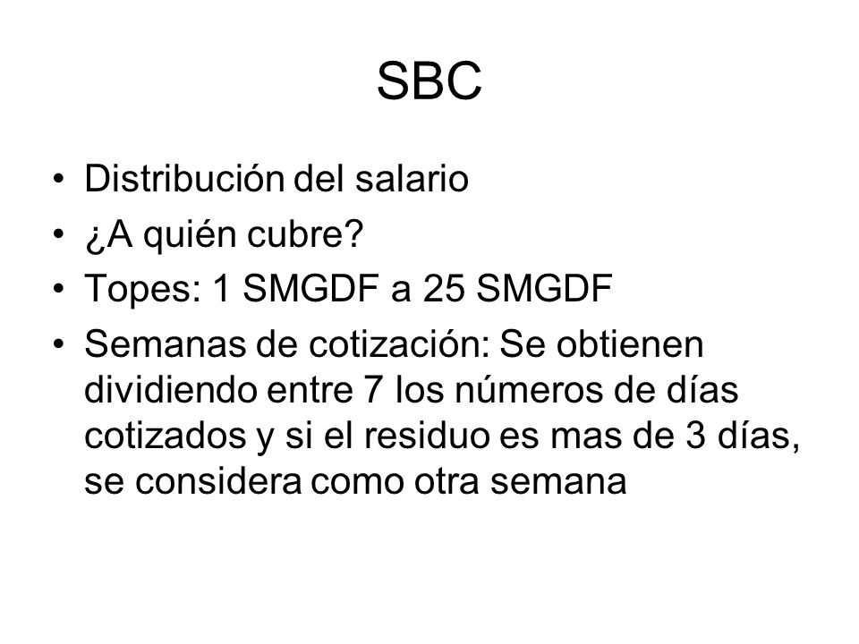 SBC Distribución del salario ¿A quién cubre Topes: 1 SMGDF a 25 SMGDF