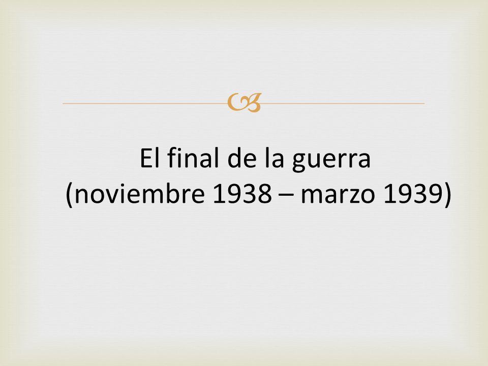 El final de la guerra (noviembre 1938 – marzo 1939)