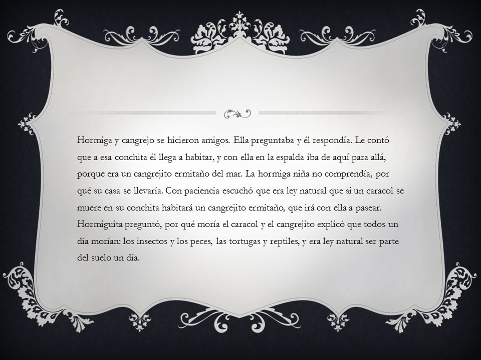 Hormiga y cangrejo se hicieron amigos. Ella preguntaba y él respondía