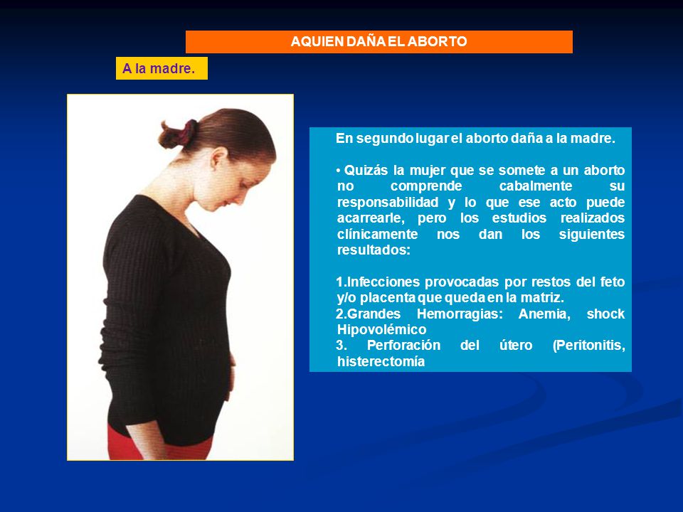 AQUIEN DAÑA EL ABORTO A la madre. En segundo lugar el aborto daña a la madre.
