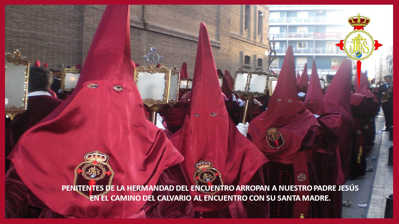 PENITENTES DE LA HERMANDAD DEL ENCUENTRO ARROPAN A NUESTRO PADRE JESÚS