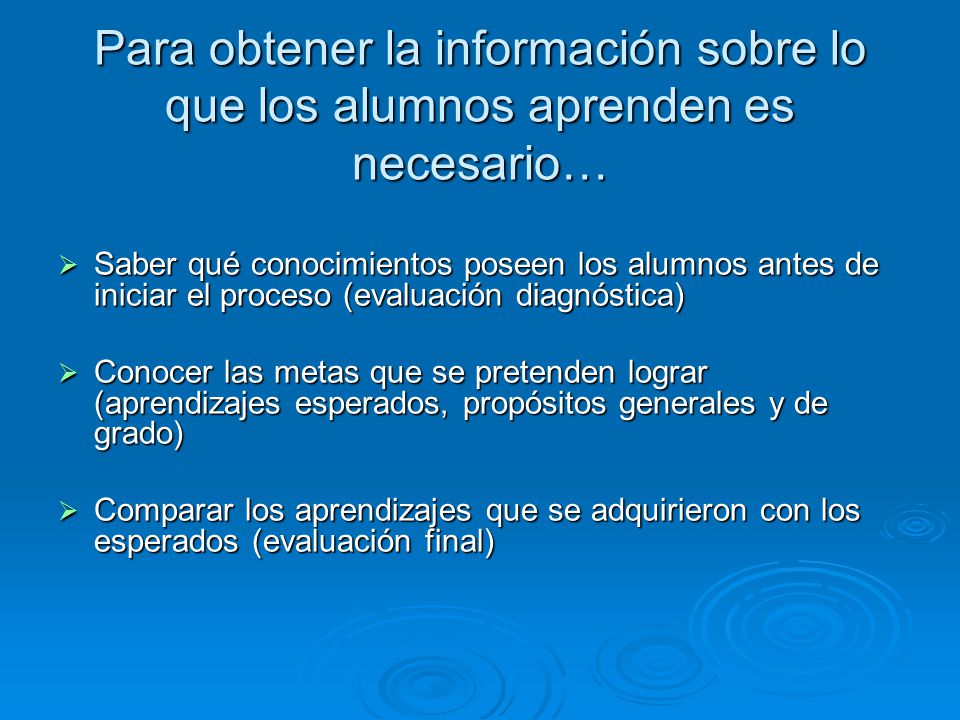 Para obtener la información sobre lo que los alumnos aprenden es necesario…