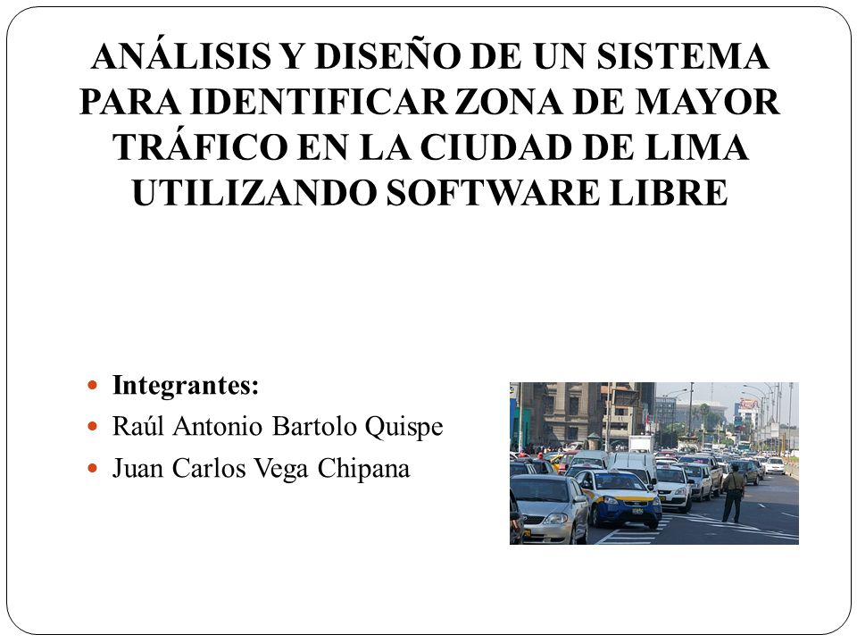 ANÁLISIS Y DISEÑO DE UN SISTEMA PARA IDENTIFICAR ZONA DE MAYOR TRÁFICO EN LA CIUDAD DE LIMA UTILIZANDO SOFTWARE LIBRE