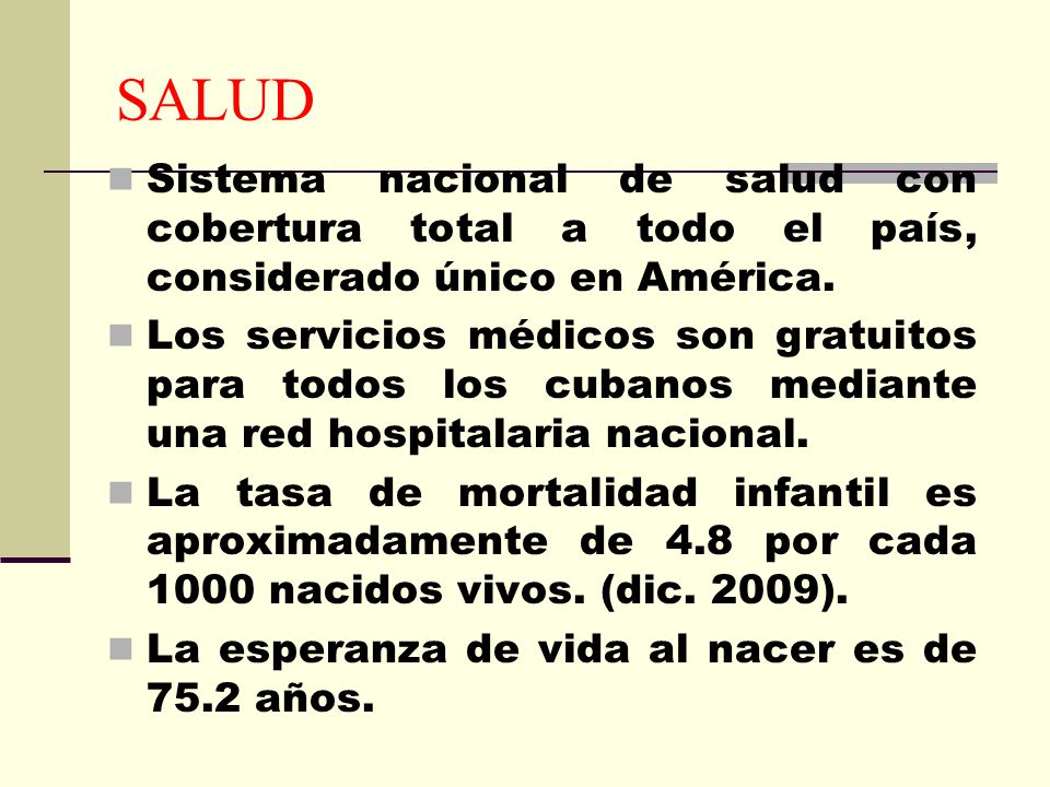 SALUD Sistema nacional de salud con cobertura total a todo el país, considerado único en América.
