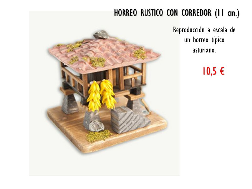 10,5 € HORREO RUSTICO CON CORREDOR (11 cm.)