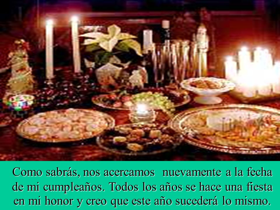 Como sabrás, nos acercamos nuevamente a la fecha de mi cumpleaños