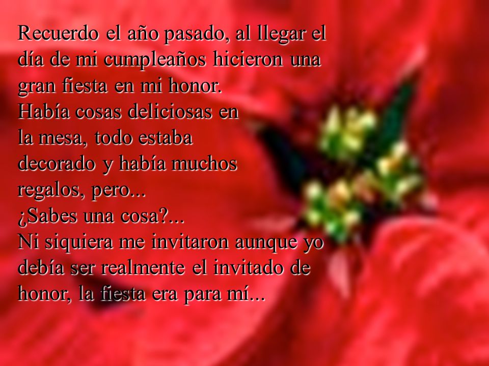 Recuerdo el año pasado, al llegar el día de mi cumpleaños hicieron una gran fiesta en mi honor.