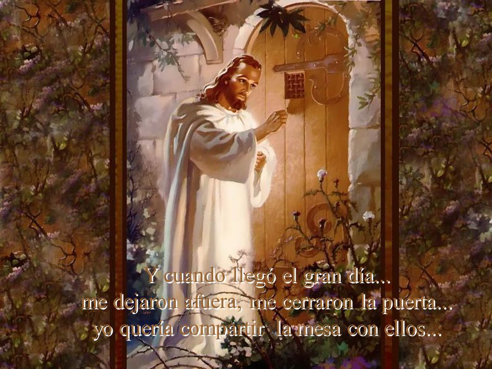 Y cuando llegó el gran día. me dejaron afuera, me cerraron la puerta