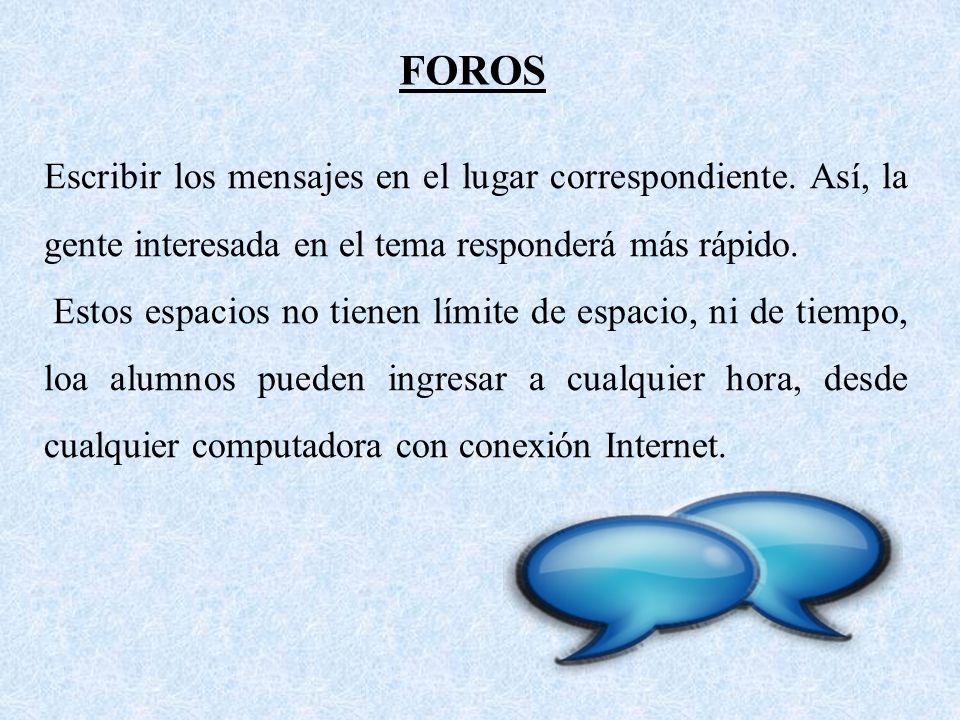 FOROS Escribir los mensajes en el lugar correspondiente. Así, la gente interesada en el tema responderá más rápido.