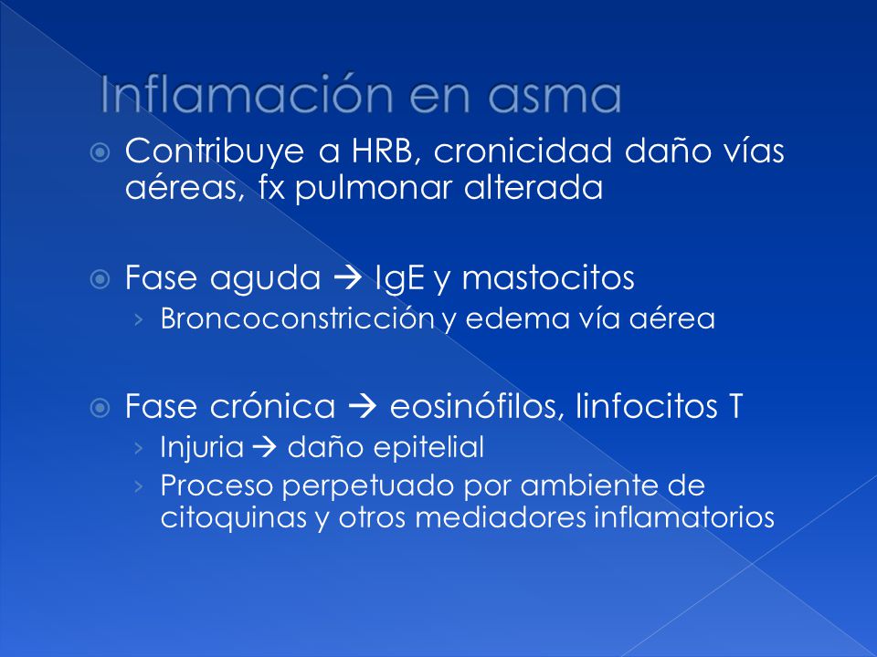 Inflamación en asma Contribuye a HRB, cronicidad daño vías aéreas, fx pulmonar alterada. Fase aguda  IgE y mastocitos.