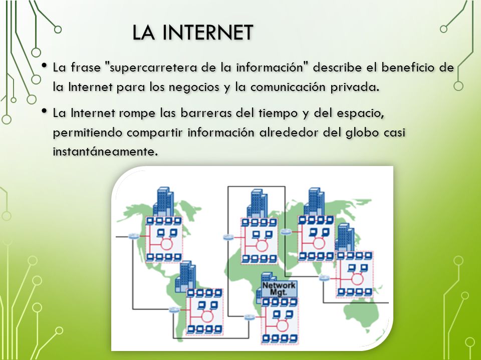 La Internet La frase supercarretera de la información describe el beneficio de la Internet para los negocios y la comunicación privada.