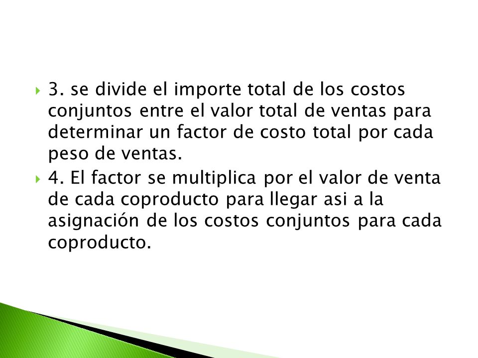 3. se divide el importe total de los costos conjuntos entre el valor total de ventas para determinar un factor de costo total por cada peso de ventas.