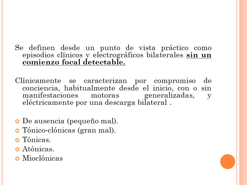 Se definen desde un punto de vista práctico como episodios clínicos y electrográficos bilaterales sin un comienzo focal detectable.