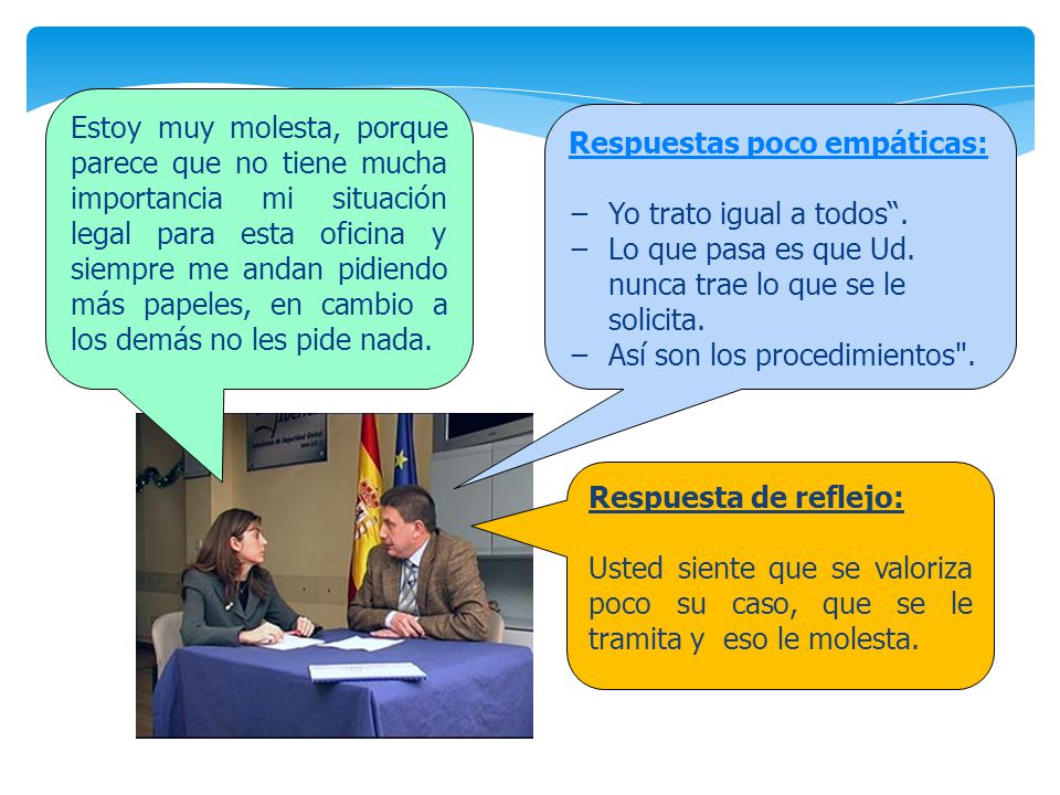 Estoy muy molesta, porque parece que no tiene mucha importancia mi situación legal para esta oficina y siempre me andan pidiendo más papeles, en cambio a los demás no les pide nada.