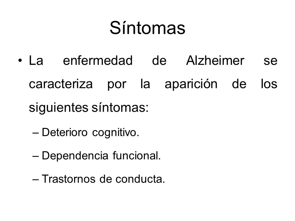 Síntomas La enfermedad de Alzheimer se caracteriza por la aparición de los siguientes síntomas: Deterioro cognitivo.