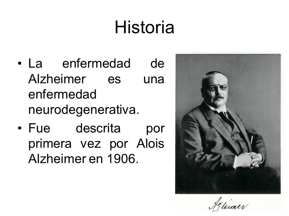 Historia La enfermedad de Alzheimer es una enfermedad neurodegenerativa.